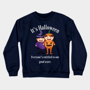 It's Halloween everyone's entitled to one good scare Crewneck Sweatshirt